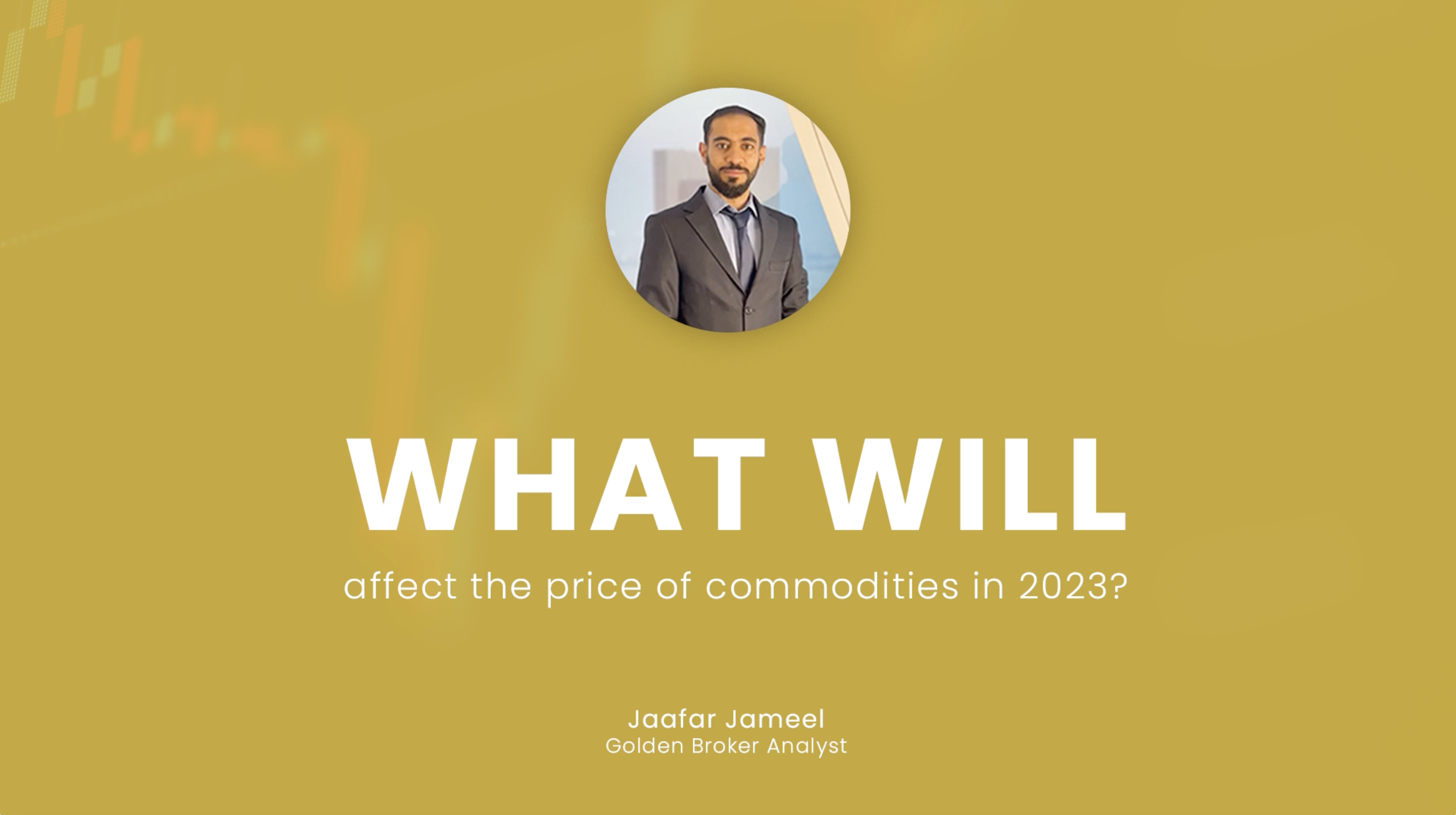 Golden Brokers | What will affect the price of commodities in 2023 | Jaafar Jameel